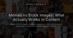 Memes vs Stock Images: What Actually Works in Content