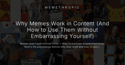Why Memes Work in Content (And How to Use Them Without Embarrassing Yourself)